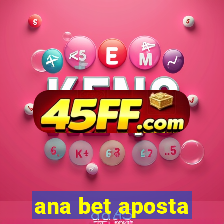 ana bet aposta
